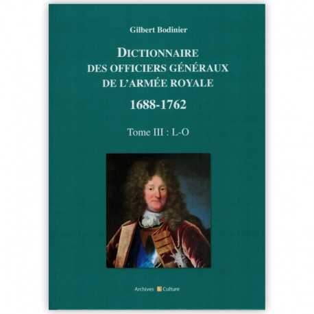 Dictionnaire des Officiers généraux de l'armée Royale 1688-1762 Tome 3