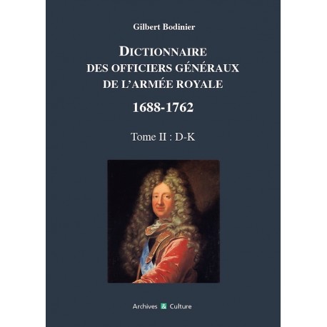 Dictionnaire des Officiers généraux de l'armée Royale 1688-1762 Tome 2